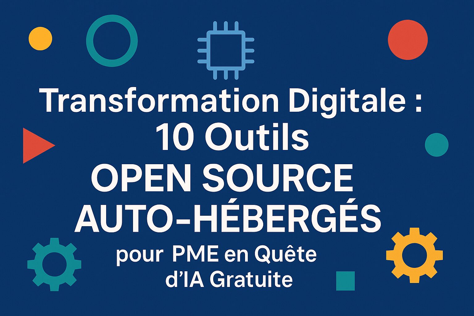 Transformation Digitale : 10 Outils Open Source Auto-Hébergés pour PME en Quête d'IA Gratuite